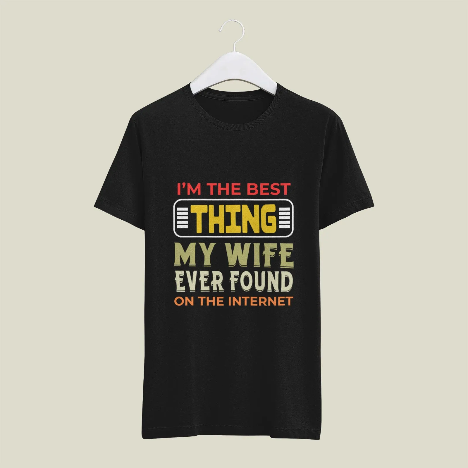 "I'M The Best Thing My  Wife Found On Internet" Printed T-Shirt | Soft Cotton, Stylish Design